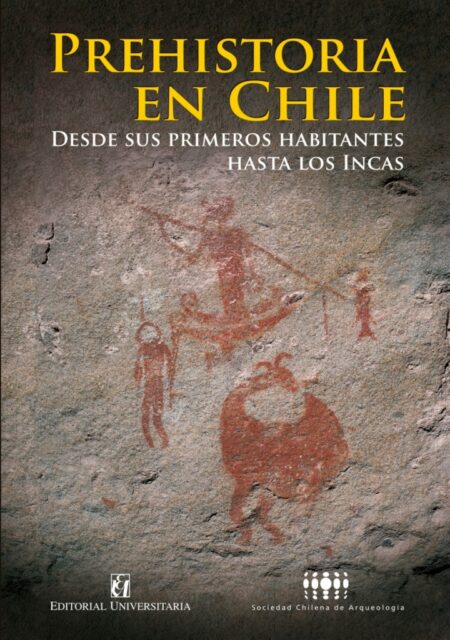 Prehistoria en Chile. Desde sus primeros habitantes hasta los Incas