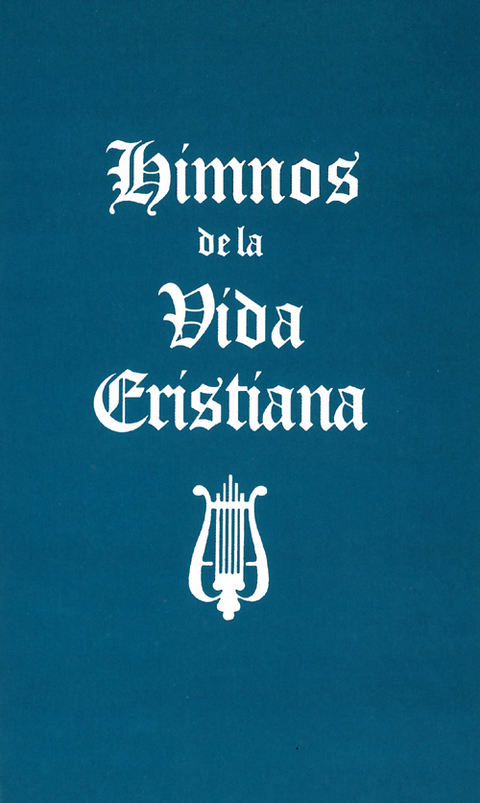 Himnos de la Vida Cristiana (Words Only): Una coleccion de antiguos y nuevos Himnos de Alabanza a Dios