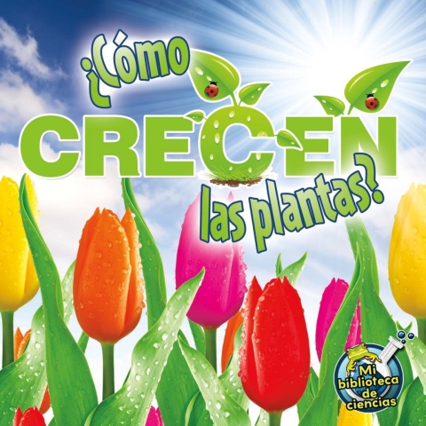 ¿Cómo crecen las plantas? ¿Cómo crecen las plantas?