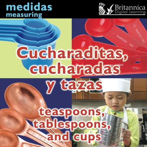 Cucharaditas, cucharadas y tazas (Teaspoons, Tablespoons, and Cups:Measuring) Cucharaditas, cucharadas y tazas (Teaspoons, Tablespoons, and Cups:Measuring)