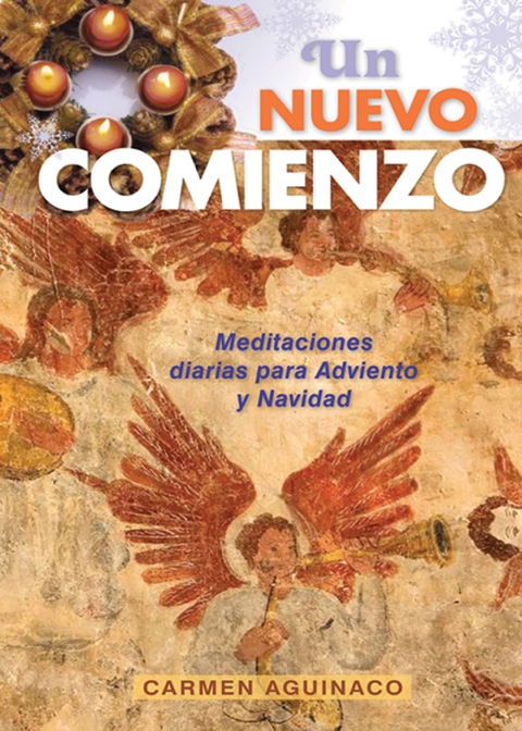 Un Nuevo Comienzo Aguinaco Adviento 2009: Meditaciones diarias para Adviento y Navidad