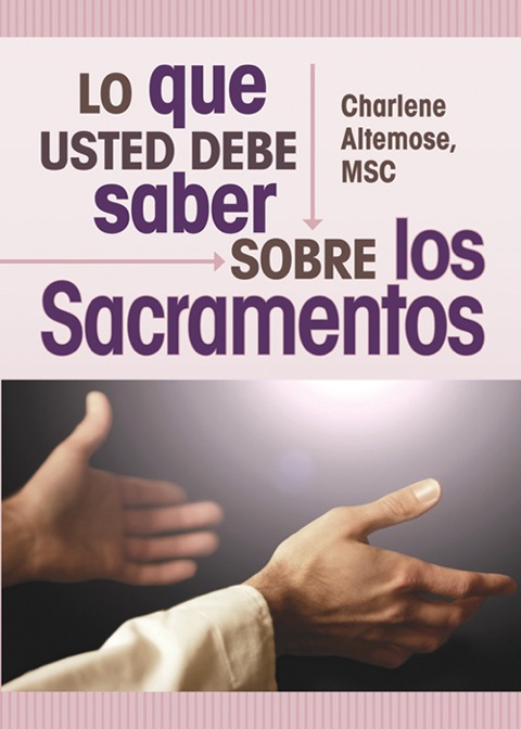 Lo que usted debe saber sobre los sacramentos