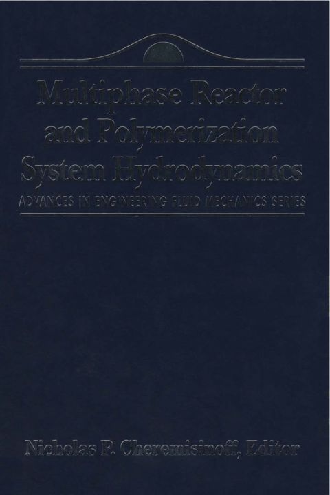 Advances in Engineering Fluid Mechanics: Multiphase Reactor and Polymerization System Hydr: Multiphase Reactor and Polymerization System Hydr
