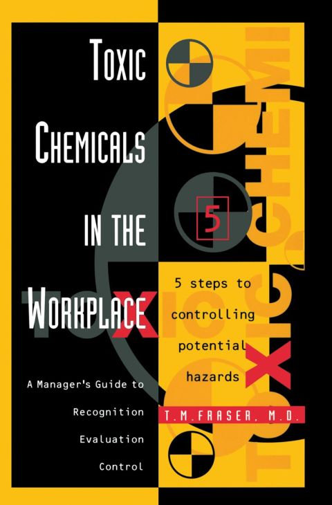 Toxic Chemicals in the Workplace: A Manager’s Guide to Recognition, Evaluation, and Control