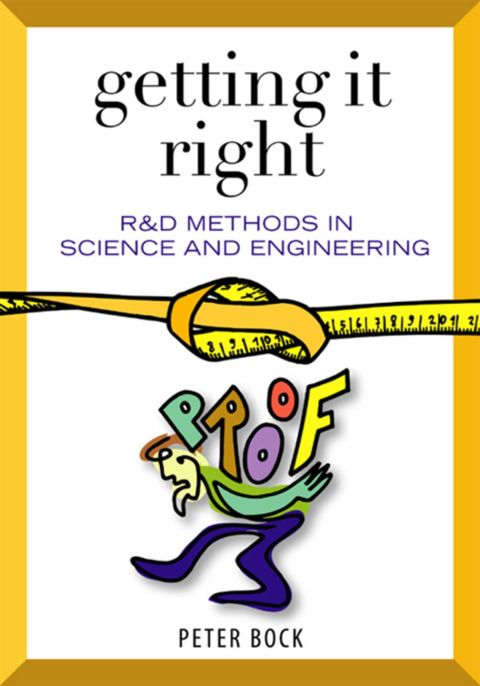 Getting It Right: R&D Methods for Science and Engineering