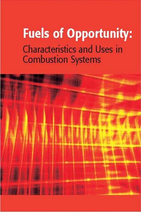 Fuels of Opportunity: Characteristics and Uses In Combustion Systems: Characteristics and Uses In Combustion Systems