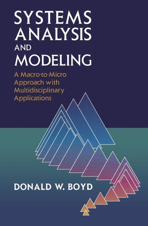 Systems Analysis and Modeling: A Macro-to-Micro Approach with Multidisciplinary Applications