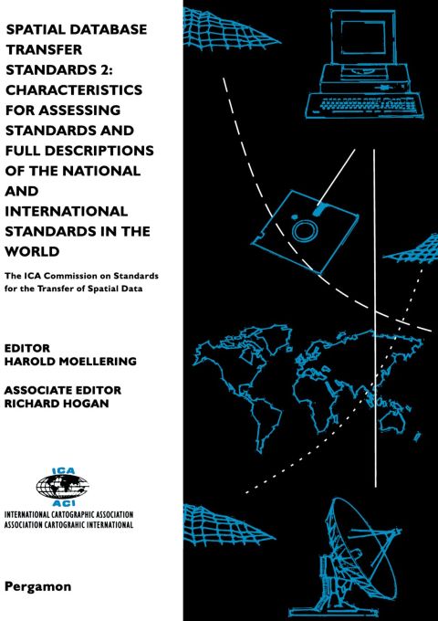 Spatial Database Transfer Standards 2: Characteristics for Assessing Standards and Full Descriptions of the National and International Standards in the World: The ICA Commission on Standards for the Transfer of Spatial Data