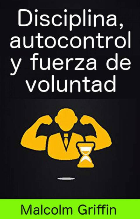 Disciplina, autocontrol y fuerza de voluntad