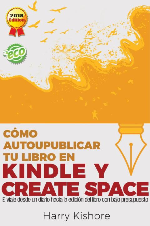 Autopublicar en Kindle y CreateSpace: El viaje desde la biografía al libro, con bajo presupuesto