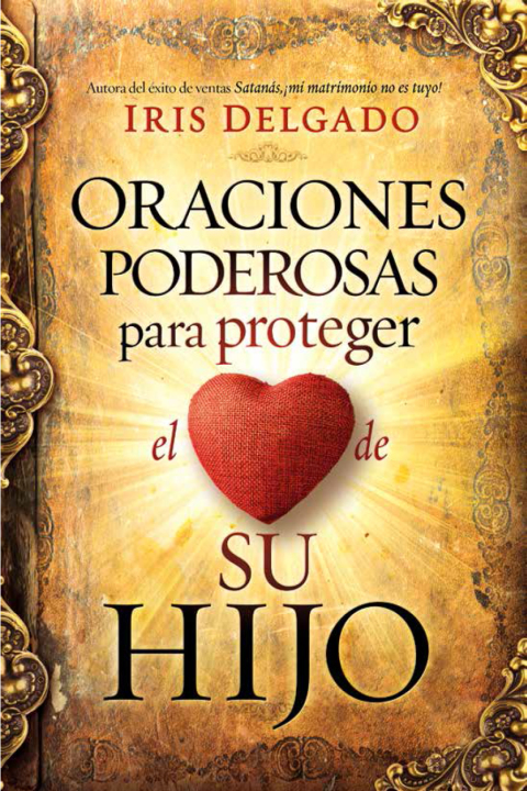 Oraciones poderosas para proteger el corazón de su hijo / Powerful Prayers to Protect the Heart of Your Child
