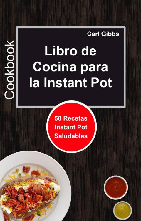 Libro de Cocina para la Instant Pot: 50 Recetas Instant Pot Saludables