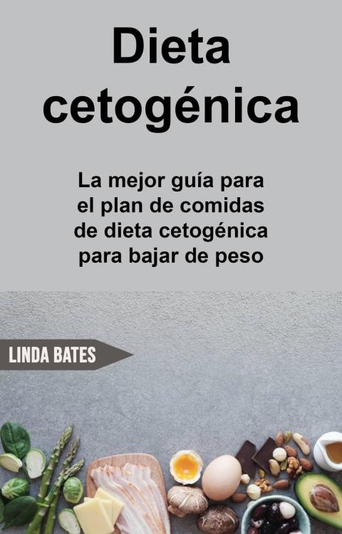 Dieta cetogénica: la mejor guía para el plan de comidas de dieta cetogénica para bajar de peso