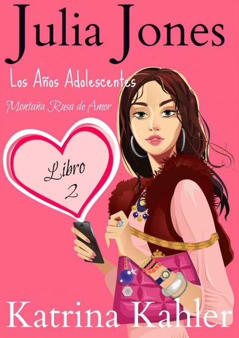 Julia Jones – Los Años Adolescentes: Libro 2 – Montaña Rusa de Amor