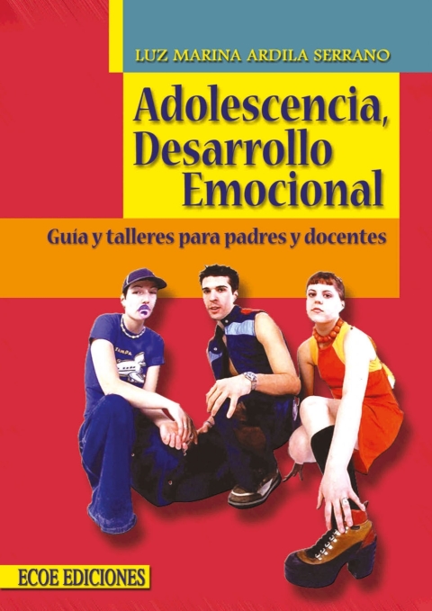 Adolescencia, desarrollo emocional. Guía y talleres para padres y docentes