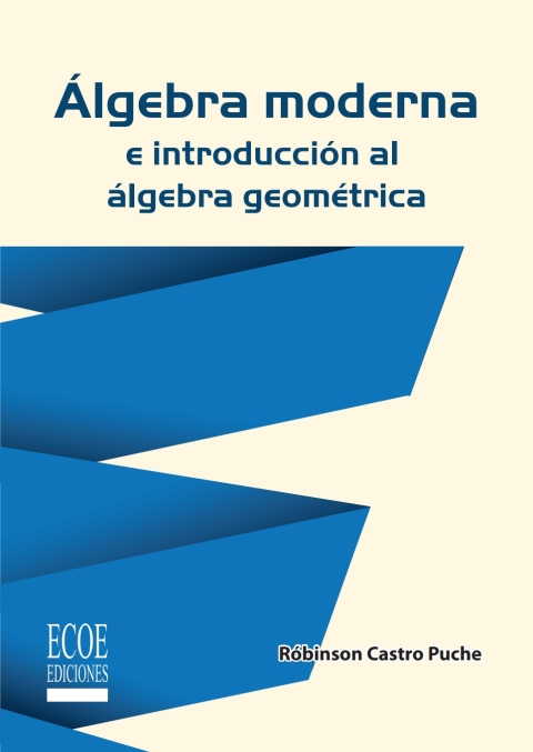 Álgebra moderna e introducción al álgebra geométrica