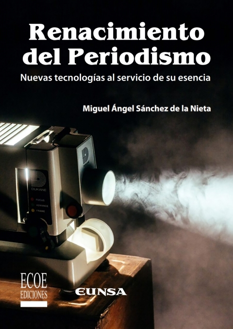 Renacimiento del periodismo. Nuevas tecnologías al servicio de su esencia