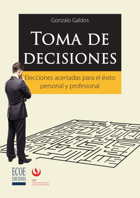 Toma de decisiones. Elecciones acertadas para el éxito personal y profesional.