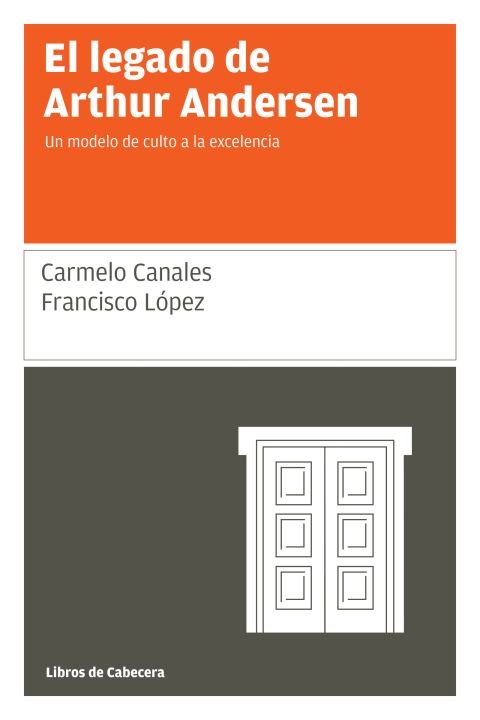 El legado de Arthur Andersen. Un modelo de culto a la excelencia