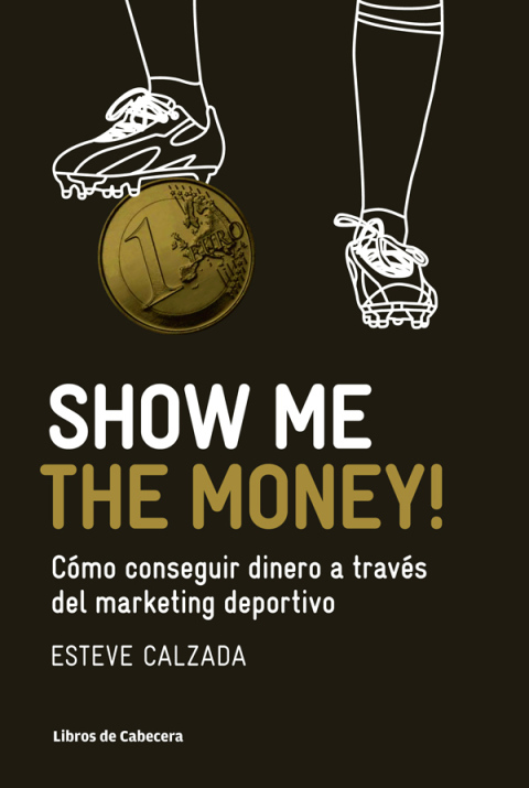 Show Me the Money. Cómo conseguir dinero a través del marketing deportivo