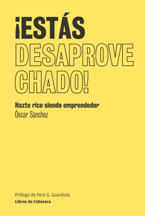 Estás desaprovechado. Hazte rico siendo emprendedor
