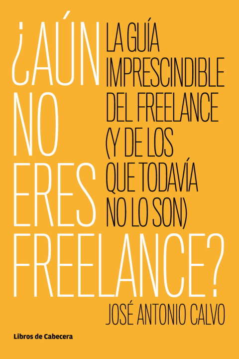 Aún no eres Freelance. La guía imprescindible del freelance (y de los que todavía no lo son)
