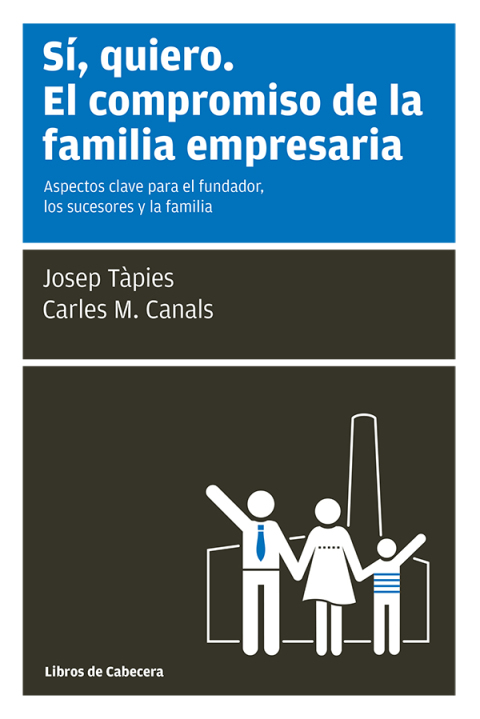 Sí, quiero. El compromiso de la familia empresaria. Aspectos clave para el fundador, los sucesores y la familia