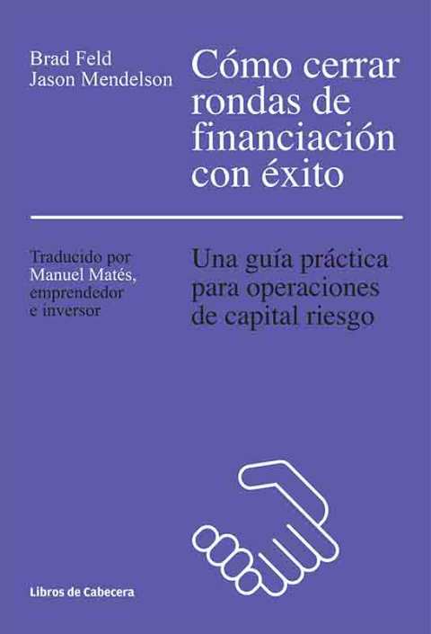 Cómo cerrar rondas de financiación con éxito. Una guía práctica para operaciones de capital riesgo